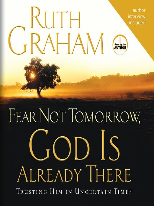 Title details for Fear Not Tomorrow, God is Already There by Ruth Graham - Available